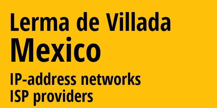 Lerma de Villada [Lerma de Villada] Мексика: информация о городе, айпи-адреса, IP-провайдеры