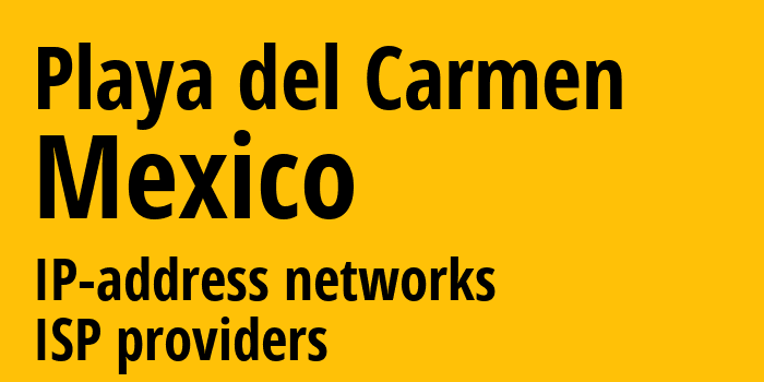 Плая-дель-Кармен [Playa del Carmen] Мексика: информация о городе, айпи-адреса, IP-провайдеры