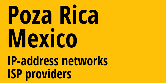 Поса-Рика-де-Идальго [Poza Rica] Мексика: информация о городе, айпи-адреса, IP-провайдеры