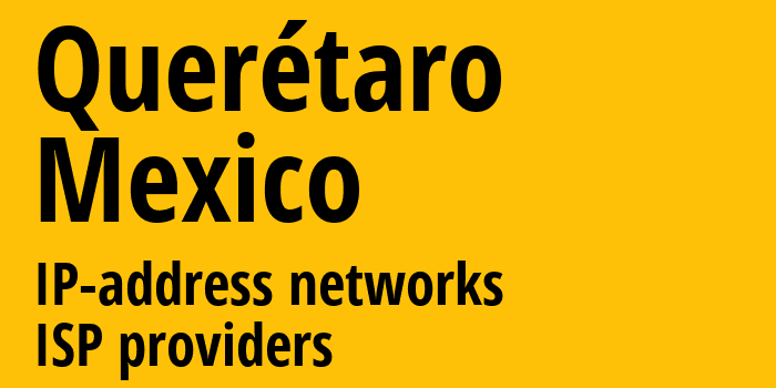 Querétaro [Querétaro] Мексика: информация о городе, айпи-адреса, IP-провайдеры