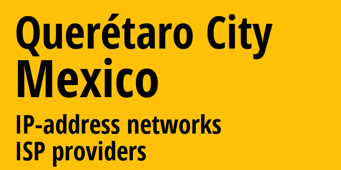 Керетаро [Querétaro City] Мексика: информация о городе, айпи-адреса, IP-провайдеры