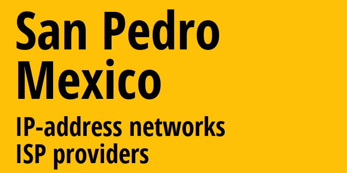 San Pedro [San Pedro] Мексика: информация о городе, айпи-адреса, IP-провайдеры