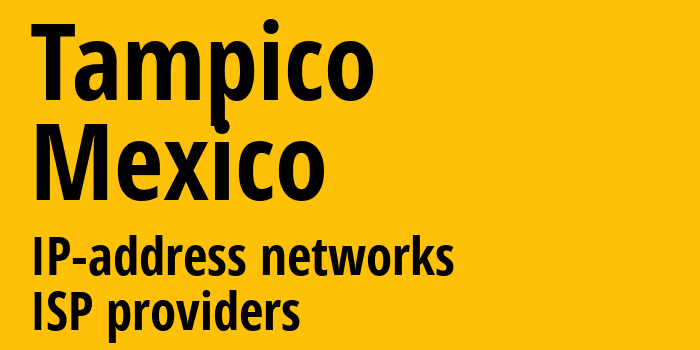 Тампико [Tampico] Мексика: информация о городе, айпи-адреса, IP-провайдеры