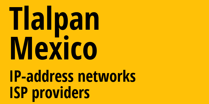 Tlalpan [Tlalpan] Мексика: информация о городе, айпи-адреса, IP-провайдеры
