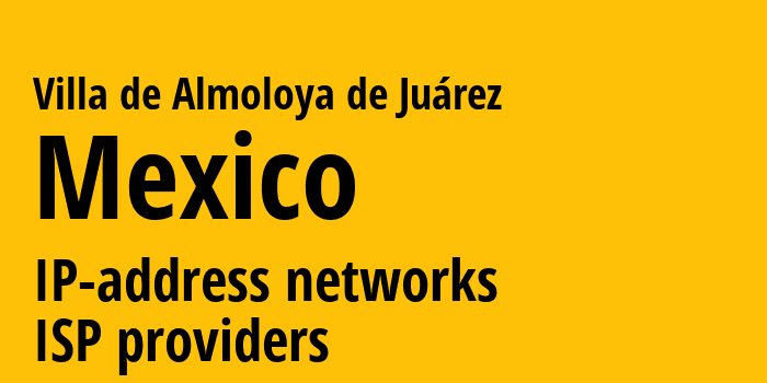 Villa de Almoloya de Juárez [Villa de Almoloya de Juárez] Мексика: информация о городе, айпи-адреса, IP-провайдеры
