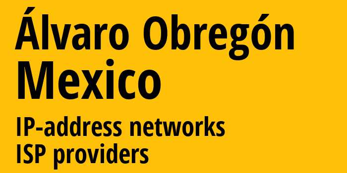 Álvaro Obregón [Álvaro Obregón] Мексика: информация о городе, айпи-адреса, IP-провайдеры