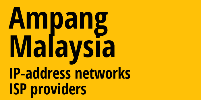 Ampang [Ampang] Малайзия: информация о городе, айпи-адреса, IP-провайдеры