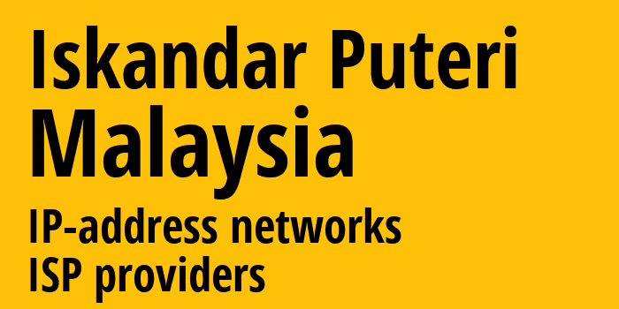 Iskandar Puteri [Iskandar Puteri] Малайзия: информация о городе, айпи-адреса, IP-провайдеры