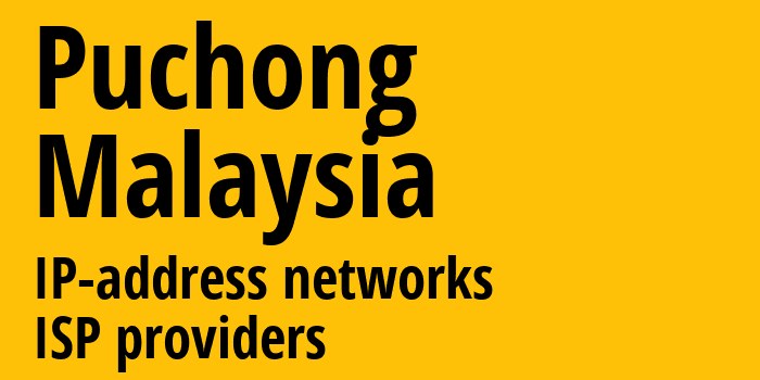 Puchong [Puchong] Малайзия: информация о городе, айпи-адреса, IP-провайдеры