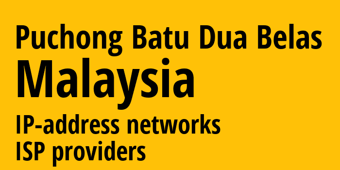 Puchong Batu Dua Belas [Puchong Batu Dua Belas] Малайзия: информация о городе, айпи-адреса, IP-провайдеры