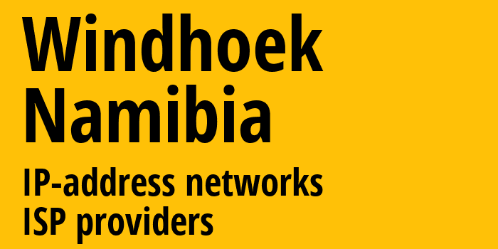 Виндхук [Windhoek] Намибия: информация о городе, айпи-адреса, IP-провайдеры