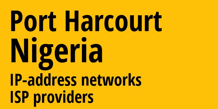 Порт-Харкорт [Port Harcourt] Нигерия: информация о городе, айпи-адреса, IP-провайдеры