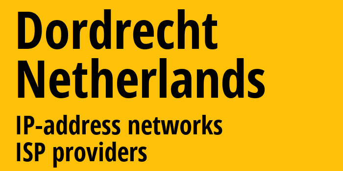 Dordrecht [Dordrecht] Нидерланды: информация о городе, айпи-адреса, IP-провайдеры