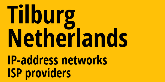 Тилбург [Tilburg] Нидерланды: информация о городе, айпи-адреса, IP-провайдеры