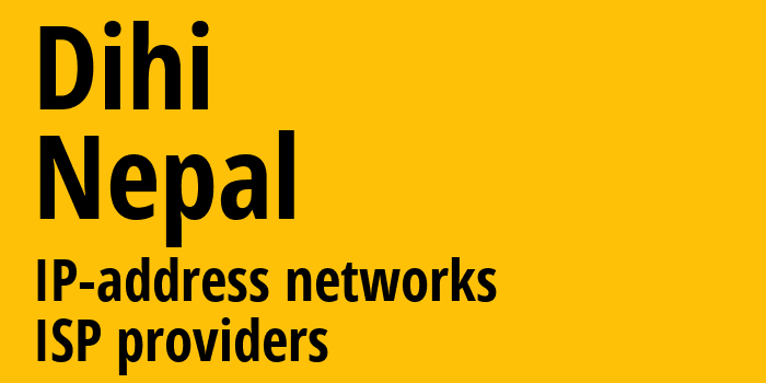 Dihi [Dihi] Непал: информация о городе, айпи-адреса, IP-провайдеры