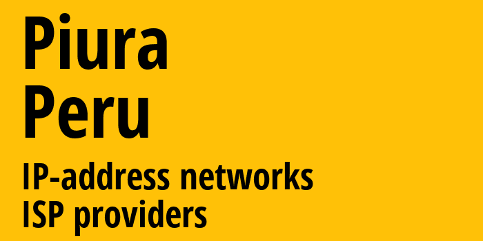 Пиура [Piura] Перу: информация о городе, айпи-адреса, IP-провайдеры