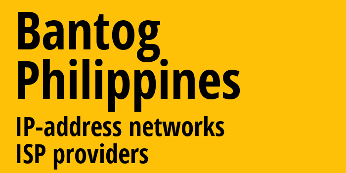 Bantog [Bantog] Филиппины: информация о городе, айпи-адреса, IP-провайдеры