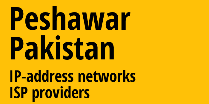 Пешавар [Peshawar] Пакистан: информация о городе, айпи-адреса, IP-провайдеры