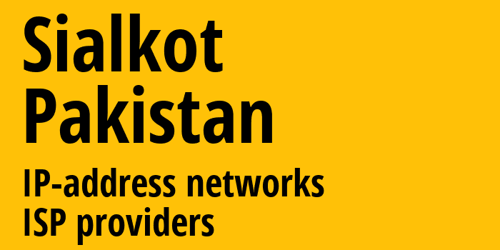 Сиалкот [Sialkot] Пакистан: информация о городе, айпи-адреса, IP-провайдеры