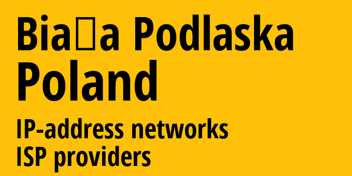 Бяла-Подляска [Biała Podlaska] Польша: информация о городе, айпи-адреса, IP-провайдеры