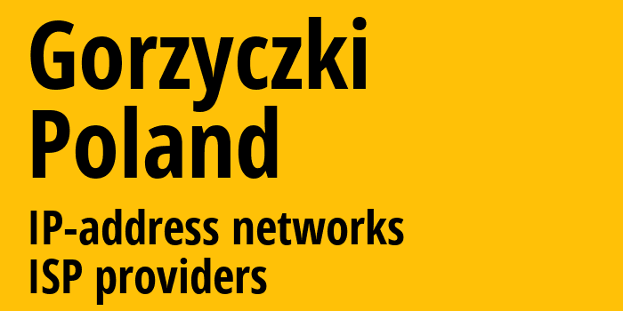 Gorzyczki [Gorzyczki] Польша: информация о городе, айпи-адреса, IP-провайдеры