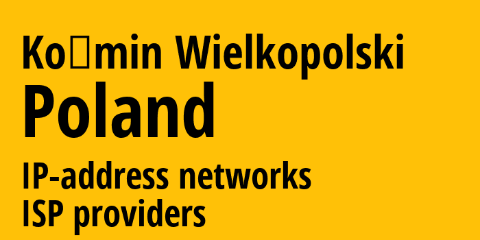 Козмин-Велькопольски [Koźmin Wielkopolski] Польша: информация о городе, айпи-адреса, IP-провайдеры