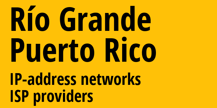 Río Grande [Río Grande] Пуэрто-Рико: информация о городе, айпи-адреса, IP-провайдеры