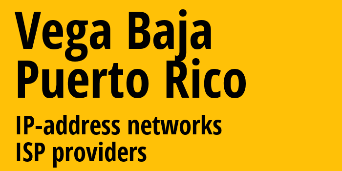 Vega Baja [Vega Baja] Пуэрто-Рико: информация о городе, айпи-адреса, IP-провайдеры