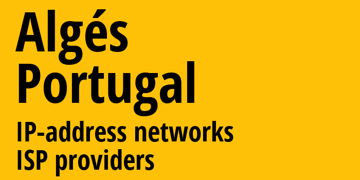 Algés [Algés] Португалия: информация о городе, айпи-адреса, IP-провайдеры
