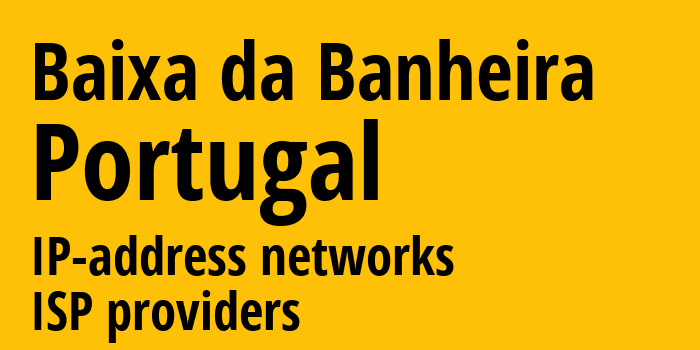 Baixa da Banheira [Baixa da Banheira] Португалия: информация о городе, айпи-адреса, IP-провайдеры