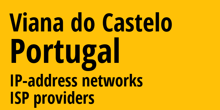 Viana do Castelo [Viana do Castelo] Португалия: информация о городе, айпи-адреса, IP-провайдеры