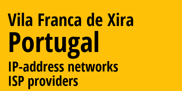 Vila Franca de Xira [Vila Franca de Xira] Португалия: информация о городе, айпи-адреса, IP-провайдеры