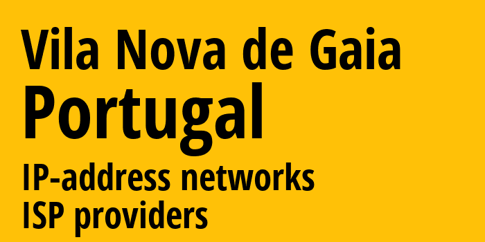 Вила-Нова-де-Гайя [Vila Nova de Gaia] Португалия: информация о городе, айпи-адреса, IP-провайдеры