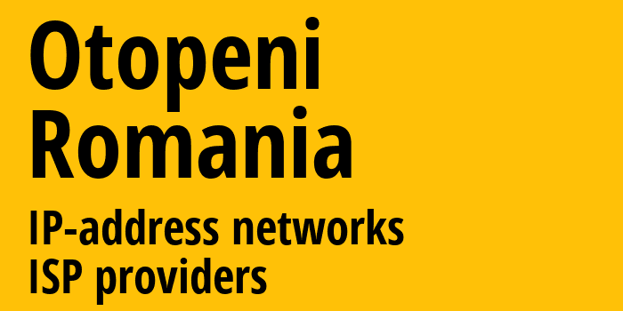 Отопени [Otopeni] Румыния: информация о городе, айпи-адреса, IP-провайдеры