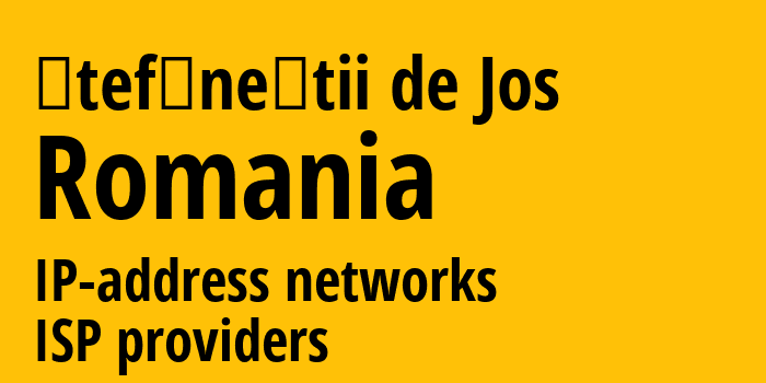 Ştefăneştii de Jos [Ştefăneştii de Jos] Румыния: информация о городе, айпи-адреса, IP-провайдеры