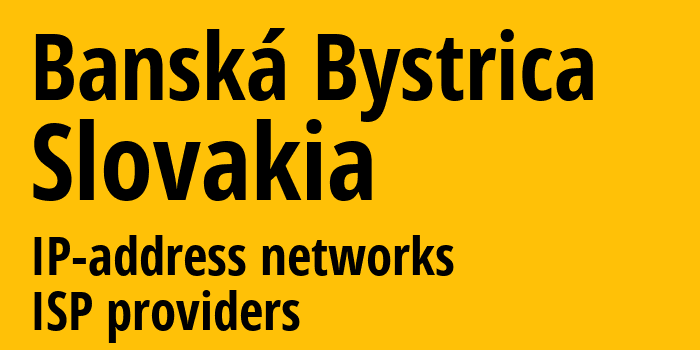 Банска-Бистрица [Banská Bystrica] Словакия: информация о городе, айпи-адреса, IP-провайдеры