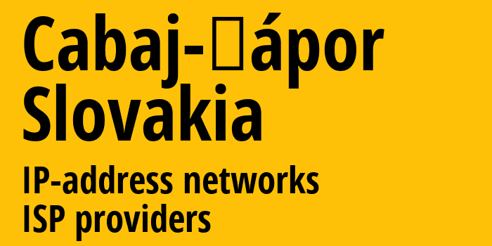 Cabaj-Čápor [Cabaj-Čápor] Словакия: информация о городе, айпи-адреса, IP-провайдеры