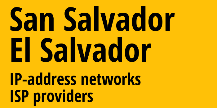 Сан-Сальвадор [San Salvador] Сальвадор: информация о городе, айпи-адреса, IP-провайдеры