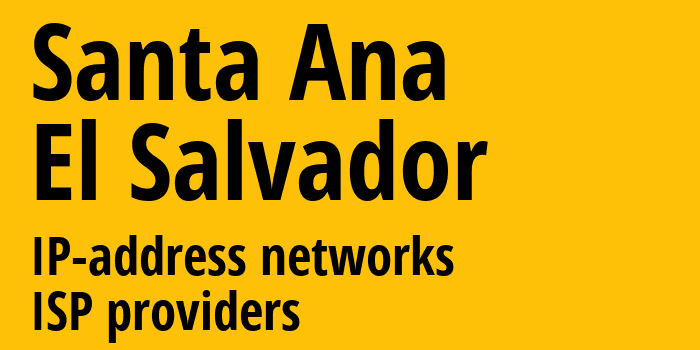 Санта-Ана [Santa Ana] Сальвадор: информация о городе, айпи-адреса, IP-провайдеры