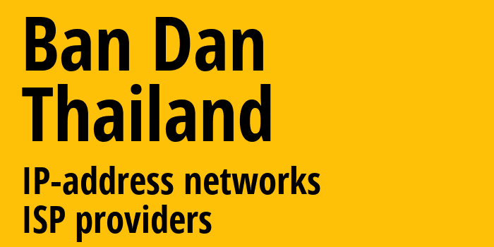 Ban Dan [Ban Dan] Таиланд: информация о городе, айпи-адреса, IP-провайдеры