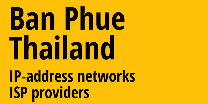 Ban Phue [Ban Phue] Таиланд: информация о городе, айпи-адреса, IP-провайдеры