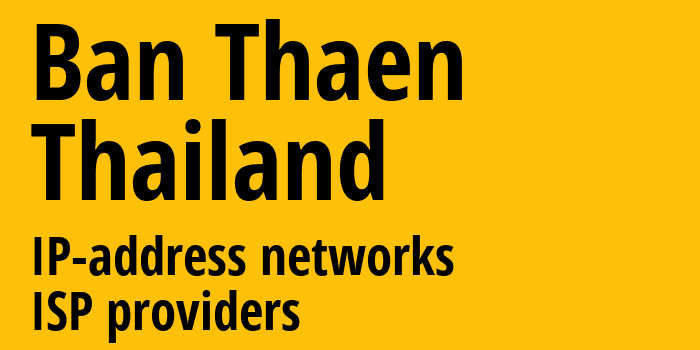 Ban Thaen [Ban Thaen] Таиланд: информация о городе, айпи-адреса, IP-провайдеры