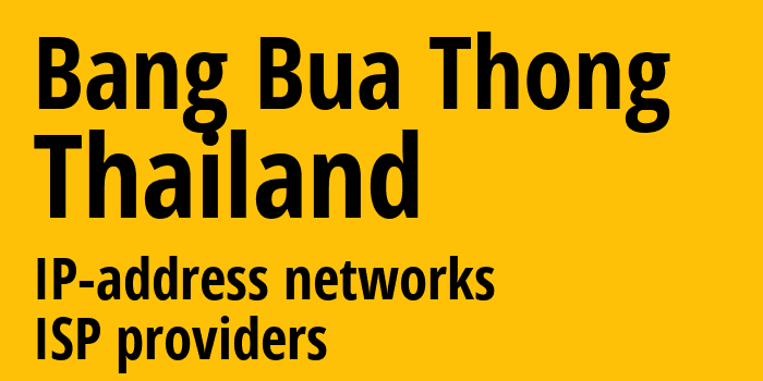 Bang Bua Thong [Bang Bua Thong] Таиланд: информация о городе, айпи-адреса, IP-провайдеры