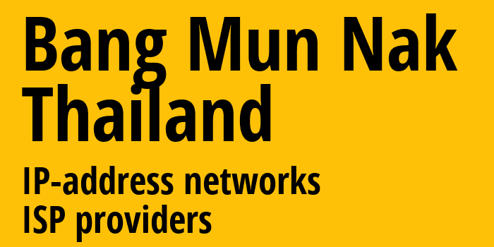 Bang Mun Nak [Bang Mun Nak] Таиланд: информация о городе, айпи-адреса, IP-провайдеры