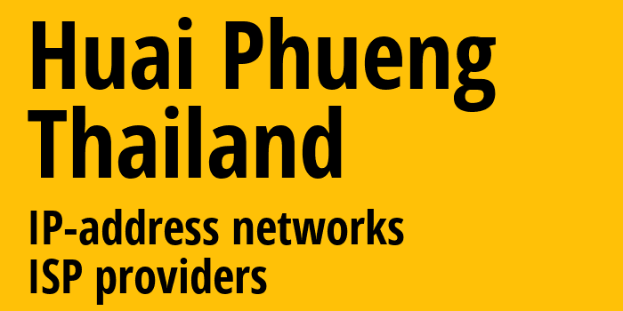 Huai Phueng [Huai Phueng] Таиланд: информация о городе, айпи-адреса, IP-провайдеры