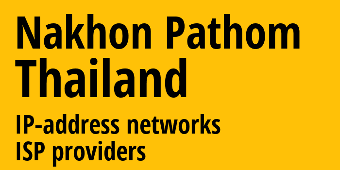 Накхонпатхом [Nakhon Pathom] Таиланд: информация о городе, айпи-адреса, IP-провайдеры