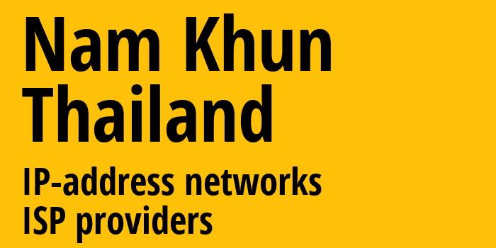 Nam Khun [Nam Khun] Таиланд: информация о городе, айпи-адреса, IP-провайдеры