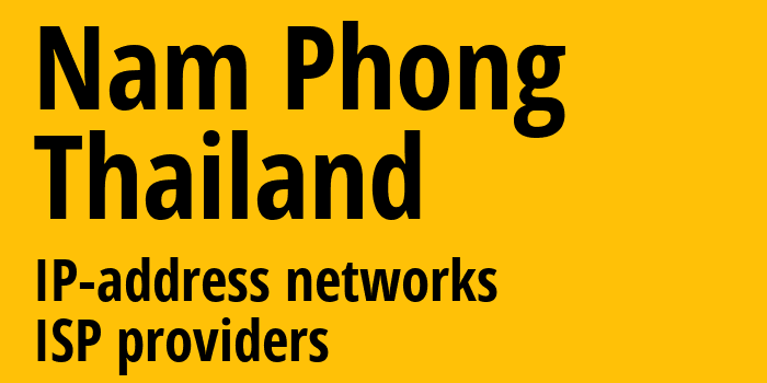 Nam Phong [Nam Phong] Таиланд: информация о городе, айпи-адреса, IP-провайдеры