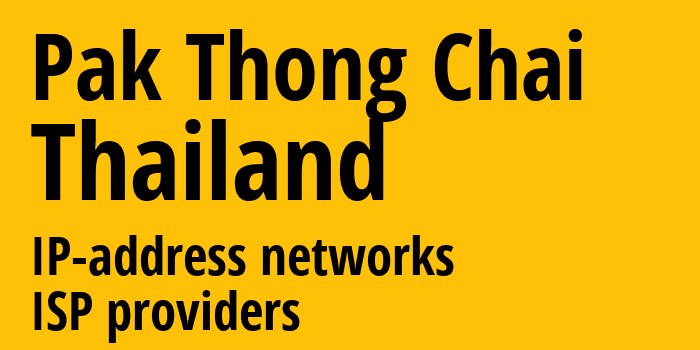Pak Thong Chai [Pak Thong Chai] Таиланд: информация о городе, айпи-адреса, IP-провайдеры