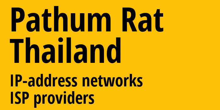 Pathum Rat [Pathum Rat] Таиланд: информация о городе, айпи-адреса, IP-провайдеры